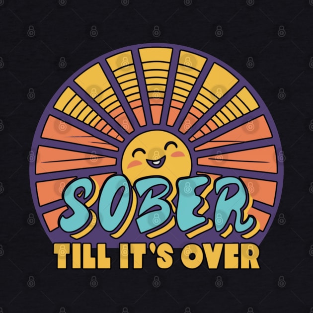 Sober Till It's Over by SOS@ddicted